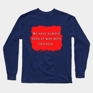 We Have Always Been At War With Eastasia Long Sleeve T-Shirt